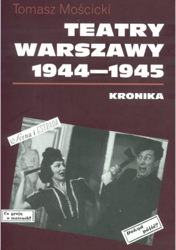 Tomasz Mościcki – Teatry Warszawy 1944 – 1945