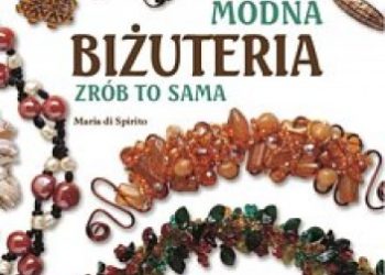 Maria di Spirito – Modna Biżuteria. Zrób to sama