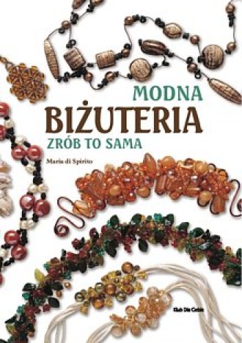 Maria di Spirito – Modna Biżuteria. Zrób to sama