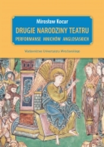 Mirosław Kocur – Drugie narodziny teatru. Performanse mnichów anglosaskich