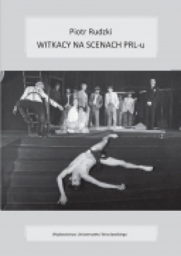 Piotr Rudzki – Witkacy na scenach PRL-u