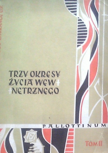 Reginald Garrigou – Lagrange OP – Trzy okresy życia wewnętrznego wstępem do życia w niebie. T.2
