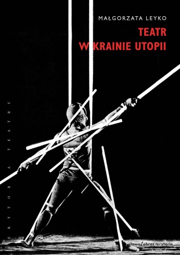 Małgorzata Leyko – Teatr w krainie utopii