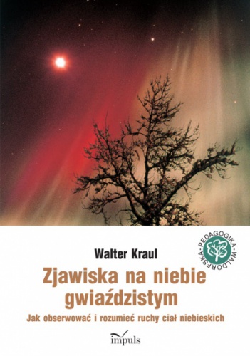 Walter Kraul – Zjawiska na niebie gwiaździstym. Jak obserwować i rozumieć ruchy ciał niebieskich