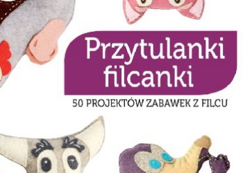 Lurence Herbet – Przytulanki filcanki. 50 projektów zabawek z filcu