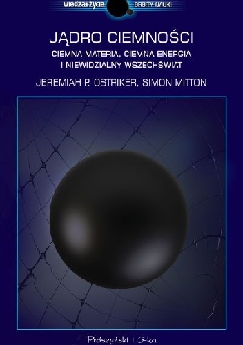 Simon Mitton, Jeremiah P. Ostriker – Jądro ciemności. Ciemna materia, ciemna energia i niewidzialny Wszechświat