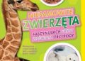 Niesamowite zwierzęta. Fascynujące fakty ze świata przyrody