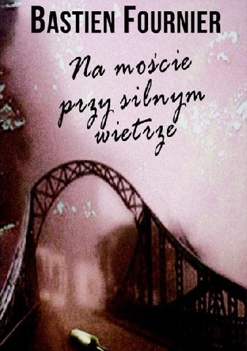 Bastien Fournier – Na moście przy silnym wietrze