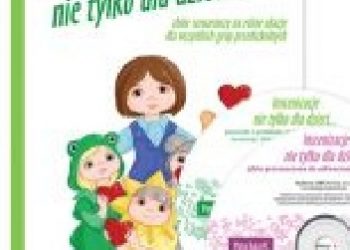 Urszula Kozłowska – Inscenizacje nie tylko dla dzieci…zbiór scenariuszy na różne okazje dla wszystkich grup przedszkolnych