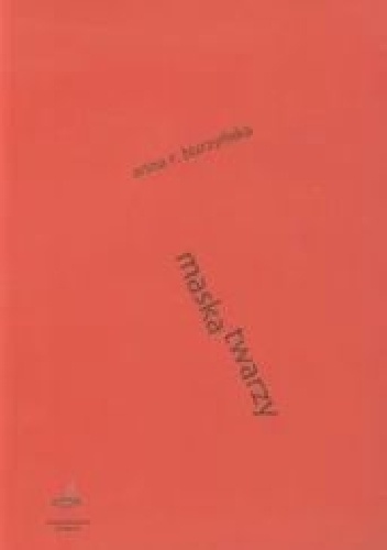 Anna Róża Burzyńska – Maska twarzy. Twórczość dramatyczna Stanisława Grochowiaka