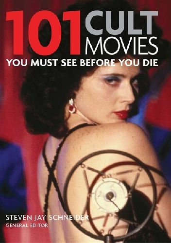 Steven Jay Schneider – 101 Cult Movies You Must See Before You Die