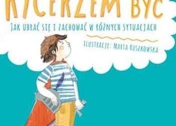 Zofia Stanecka – Rycerzem być. Jak ubrać się i zachować w różnych sytuacjach
