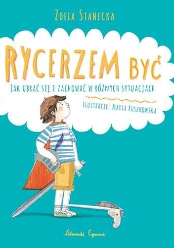 Zofia Stanecka – Rycerzem być. Jak ubrać się i zachować w różnych sytuacjach