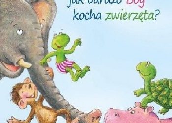 Franz Hubner, Markus Humbach – Czy już wiesz, jak bardzo Bóg kocha zwierzęta?