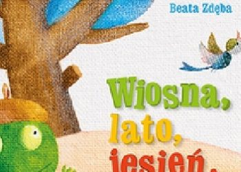 Małgorzata Strzałkowska, Beata Zdęba (ilustratorka) – Wiosna, lato, jesień, zima…