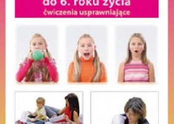 Sylwia Szczepańska – Mowa dziecka do 6. roku życia. Ćwiczenia usprawniające