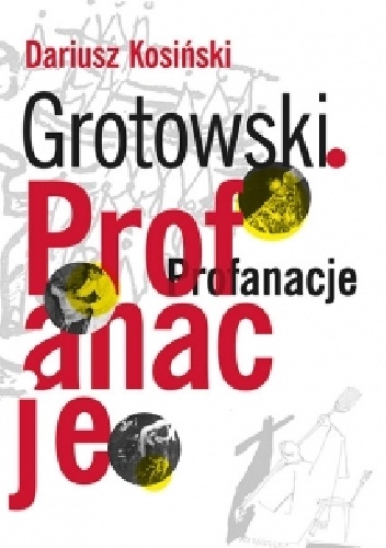 Dariusz Kosiński – Grotowski. Profanacje