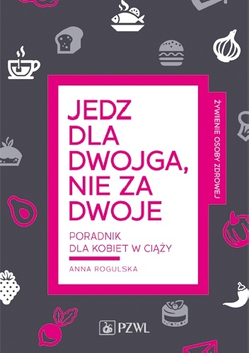 Anna Rogulska – Jedz dla dwojga, nie za dwoje