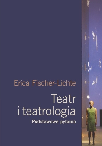 Erika Fischer-Lichte – Teatr i teatrologia. Podstawowe pytania