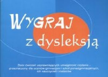 Zofia Pomirska – Wygraj z dysleksją. Zbiór ćwiczeń usprawniających umiejetność czytania