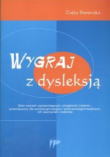 Zofia Pomirska – Wygraj z dysleksją. Zbiór ćwiczeń usprawniających umiejetność czytania