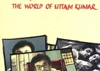 Swapan Mullick – Mahanayak Revisited: The World of Uttam Kumar