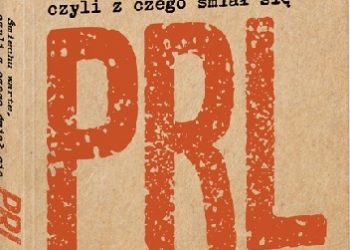 Michał Zawadzki – Śmiechu warte, czyli z czego śmiał się PRL