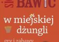 Fiona Danks, Jo Schofield – W co się bawić. W miejskiej dżungli
