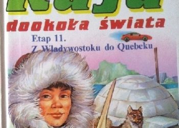 Praca zbiorowa, Sławomira Gibka – Wielki Rajd dookoła świata;  Etap 11. Od Władywostoku do Quebecku