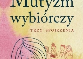 Mutyzm wybiórczy. Trzy spojrzenia