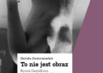 Dorota Semenowicz – To nie jest obraz. Romeo Castellucci i Societas Raffaello Sanzio