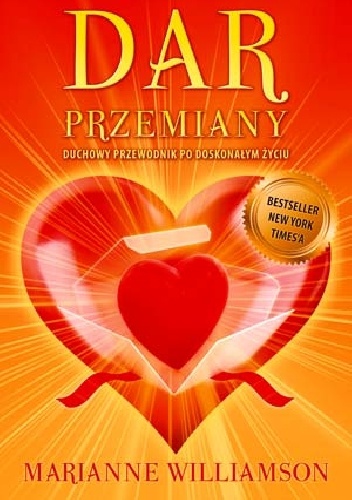 Marianne Williamson – Dar Przemiany Duchowy Przewodnik Po Doskonałym Życiu