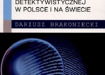 Dariusz Brakoniecki – Detektywistyka : prawne i funkcjonalne aspekty działalności detektywistycznej w Polsce i na świecie