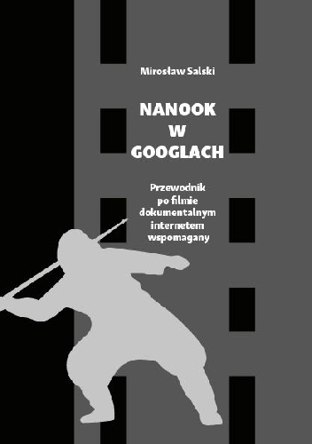 Mirosław Salski – Nanook w googlach. Przewodnik po filmie dokumentalnym internetem wspomagany