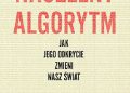 Pedro Domingos – Naczelny Algorytm. Jak jego odkrycie zmieni nasz świat