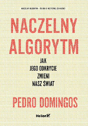Pedro Domingos – Naczelny Algorytm. Jak jego odkrycie zmieni nasz świat
