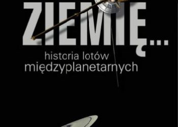 Krzysztof Ziołkowski – Poza Ziemię … Historia lotów międzyplanetarnych
