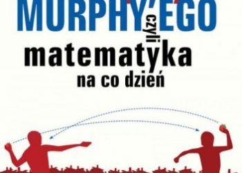 Jakub Szczepaniak – Przechytrzyć MURPHY’EGO czyli matematyka na co dzień