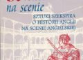 Krystyna Kujawińska-Courtney – Królestwo na scenie. Sztuki Szekspira o historii Anglii na scenie angielskiej