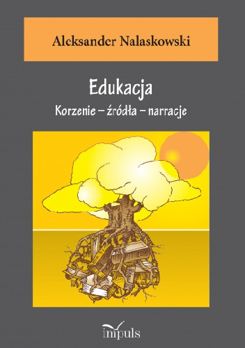 Aleksander Nalaskowski – Edukacja. Korzenie – źródła – narracje