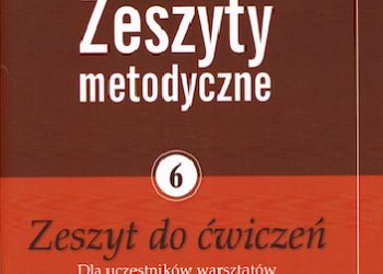 Praca zbiorowa – Zeszyty metodyczne nr 6. Zeszyt do ćwiczeń. Dla uczestników warsztatów „Szkoła dla Rodziców i Wychowawców”