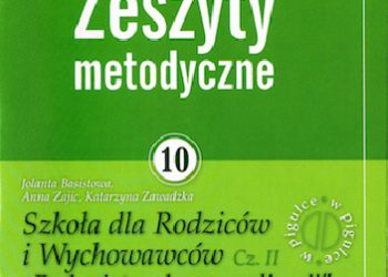Zeszyty metodyczne nr 10. Szkoła dla Rodziców i Wychowawców cz. II „Rodzeństwo bez rywalizacji”