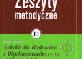 Joanna Sakowska – Zeszyty metodyczne nr 11. Szkoła dla Rodziców i Wychowawców cz. III „Nastolatek”