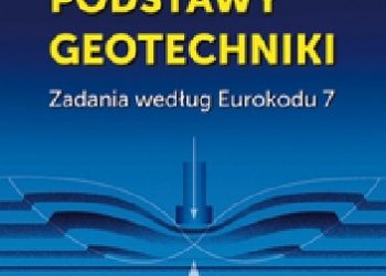 Agnieszka Dąbska, Anna Gołębiewska – Podstawy geotechniki. Zadania według Eurokodu 7