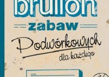 Ewelina Protasewicz – Brulion zabaw podwórkowych dla każdego