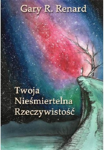 Gary R. Renard – Twoja Nieśmiertelna Rzeczywistość