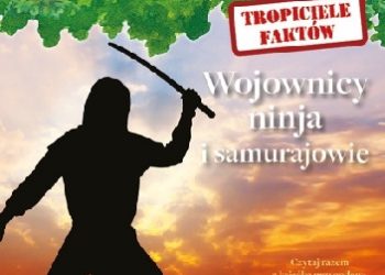 Mary Pope Osborne, Natalie Pope Boyce – Tropiciele faktów. Wojownicy ninja i samurajowie