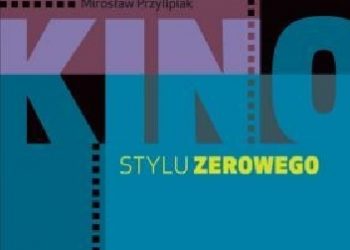 Mirosław Przylipiak – Kino stylu zerowego dwadzieścia lat później