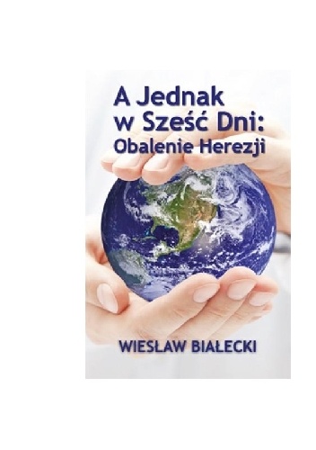 Wiesław Białecki – A jednak w 6 dni:obalenie herezji