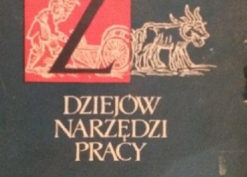 Jerzy Topolski – Z dziejów narzędzi pracy Od motyki do kombajnu